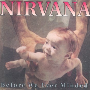 Nirvana Before We Ever Minded - cover