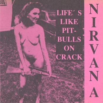 Nirvana Life's Like Pit-bulls on crack - cover